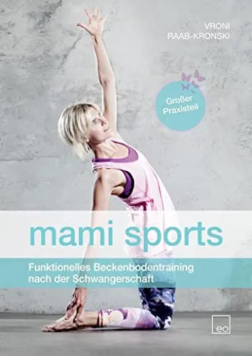 mami sports - Funktionelles Beckenbodentraining nach der Schwangerschaft - Fitnessratgeber für frischgebackene Mütter, unterstützt gezielt die Rückbildung und stärkt den Beckenboden für mehr Lebensqualität.