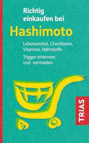 Richtig einkaufen bei Hashimoto: Lebensmittel, Checklisten, Vitamine, Nährstoffe. Trigger erkennen und vermeiden (Einkaufsführer)
