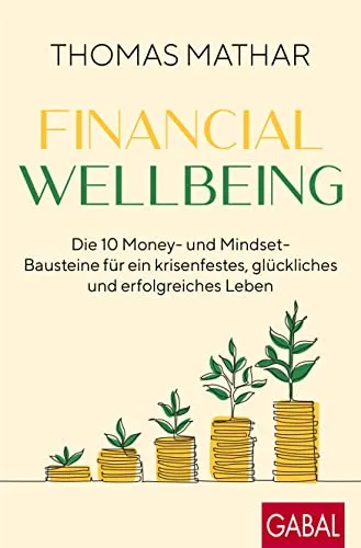 Financial Wellbeing: Die 10 Money- und Mindset-Bausteine für ein glückliches Leben - Hörbuch über finanzielle Gesundheit mit 10 Bausteinen für ein krisenfestes und erfolgreiches Leben.