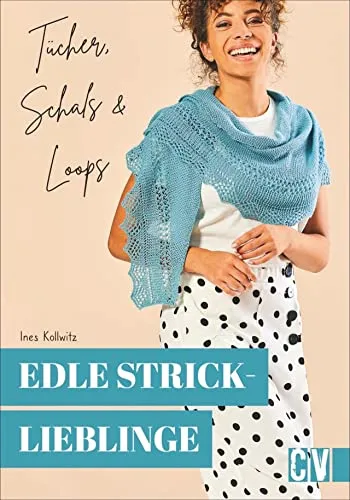 Edle Stricklieblinge. Tücher, Schals & Loops. 15 Hingucker leicht nachgestalten. Für Strick-Anfängerinnen und Fortgeschrittene.: Tücher, Schals & ... Für Anfänger und Fortgeschrittene.
