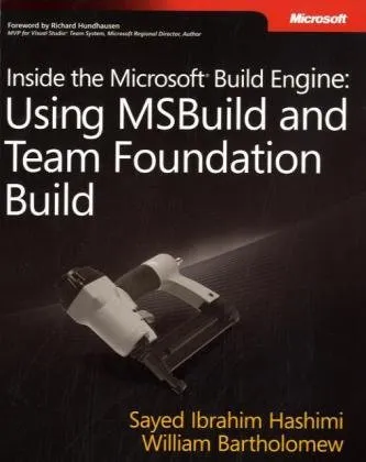 Inside the Microsoft® Build Engine: Using MSBuild and Team Foundation Build (PRO-Developer)