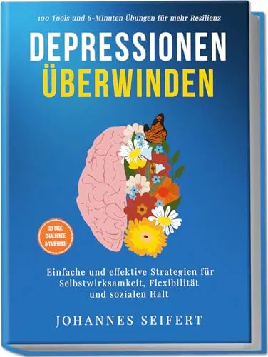 Depressionen überwinden: 100 Tools und 6-Minuten Übungen für mehr Resilienz