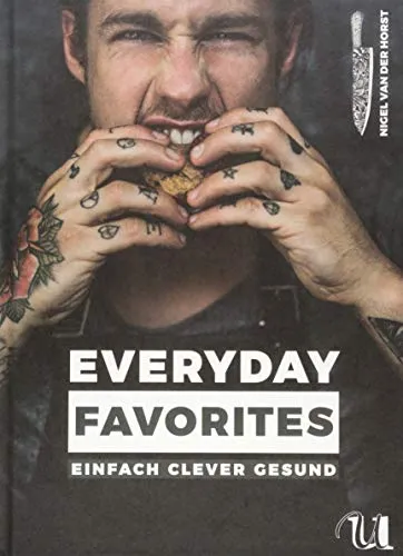 Everyday Favorites: Einfach Clever Gesund | Schnelle Rezepte für jeden Tag | Ausgewogene Ernährung für Fitness und Wohlbefinden | Pizza, Burger, Pancakes & Co. | Für mehr Spaß & Genuss beim Kochen
