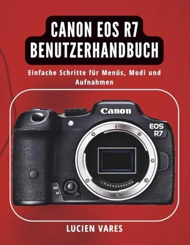 Canon EOS R7 Benutzerhandbuch – Einfache Anleitung für optimale Fotografie