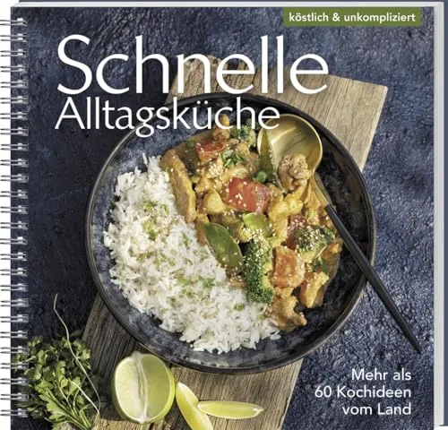 Schnelle Alltagsküche: Blitzrezepte für die ganze Familie - Kochbuch mit über 60 einfachen Rezepten für Suppen, One-Pots und Aufläufe. Ideal für stressfreies Kochen im Alltag.