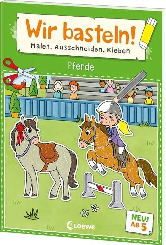 Wir basteln! ab 5 Jahren - Malen, Ausschneiden, Kleben - Pferde: Fördert die Kreativität und motiviert durch die tollen Pferde-Motive zum Selberbasteln