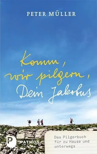 Komm, wir pilgern, Dein Jakobus: Das Pilgerbuch für zu Hause und unterwegs