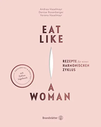 Eat like a Woman: Rezepte für einen harmonischen Zyklus von Brandstätter Verlag