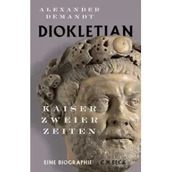 Diokletian: Kaiser zweier Zeiten - Faszinierende Biografie über den römischen Kaiser, der das Reich reformierte und die Tetrarchie einführte. Ein Muss für Geschichtsinteressierte!