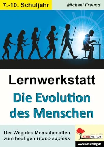 Lernwerkstatt Die Evolution des Menschen: Der Weg des Menschenaffen zum heutigen Homo Sapiens