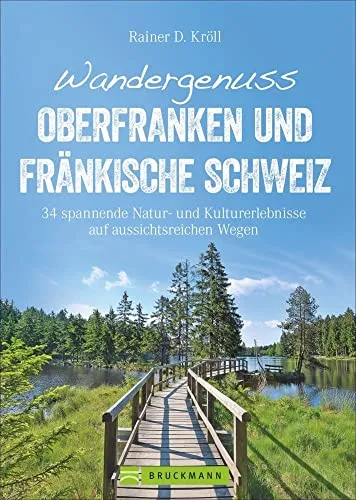 Wandergenuss Oberfranken und Fränkische Schweiz: 34 spannende Natur- und Kultur-Erlebnisse auf aussichtsreichen Wegen (Erlebnis Wandern): ... Karten, GPS-Tracks zum Download