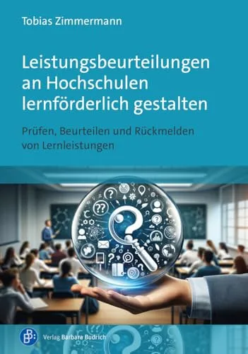 Leistungsbeurteilungen an Hochschulen: Lernförderlich gestalten - Allgemeine Studienratgeber mit praxisnahen Strategien zum Prüfen, Beurteilen und Rückmelden von Lernleistungen für eine bessere Lernerfahrung.