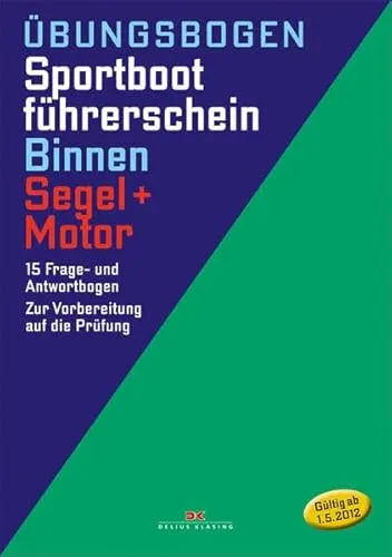 Übungsbogen Sportbootführerschein Binnen - Segel/Motor: 15 Frage- und Antwortbogen. Zur Vorbereitung auf die Prüfung: 15 Frage- und Antwortenbogen. Zur Vorbereitung auf die Prüfung