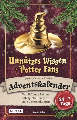 Unnützes Wissen für Potter-Fans – Der brandneue inoffizielle Adventskalender: Verblüffende Fakten, Ratespiele, Rezepte & viele Überraschungen | 24 + 7 Tage voller Weihnachts-Magie
