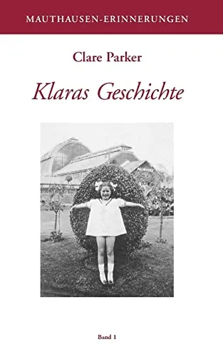 Klaras Geschichte (Mauthausen-Erinnerungen: Schriftenreihe der KZ-Gedenkstätte Mauthausen)