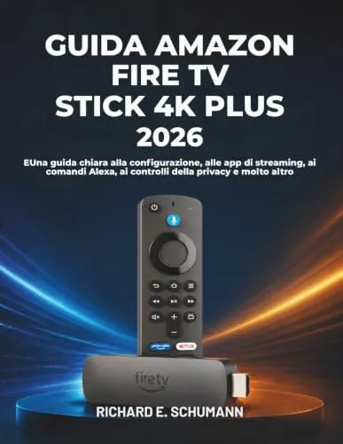 Guida Amazon Fire Tv Stick 4k Plus 2026: Una guida chiara alla configurazione, alle app di streaming, ai comandi Alexa, ai controlli della privacy e molto altro