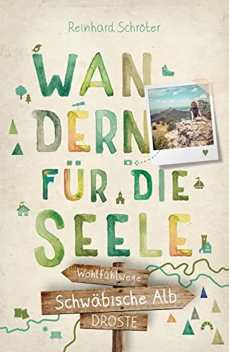 Schwäbische Alb. Wandern für die Seele: Einfach draußen sein – Natur pur erleben, die Seele spüren und inspirierende Wanderungen entdecken | Inkl. GPS-Daten als Download: Wohlfühlwege