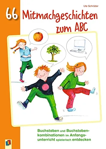 Mitmachgeschichten zum ABC: Spielerisches Lernen für Klasse 1/2 - Primärbildung mit 66 Mitmachgeschichten, die Buchstaben und Buchstabenkombinationen spielerisch entdecken und das Lernen fördern.