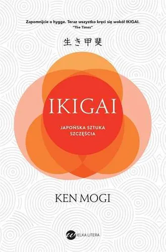 Ikigai Japońska sztuka szczęścia (Japonska szczescia) KEN MOGI / Wielka Litera
