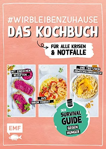 wirbleibenzuhause – Das Kochbuch für alle Krisen und Notfälle: Der Survival-Guide gegen Hunger in Zeiten von Quarantäne – Einfache Rezepte aus ... Corona und anderen Katastrophen