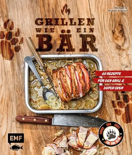 Grillen wie ein Bär: 60 ultimative Grill- & Dutch-Oven-Rezepte von The BBQ Bear - Freizeit, Haus & Garten: Entdecken Sie 60 kreative Grill- und Dutch-Oven-Rezepte für unvergessliche BBQ-Momente.