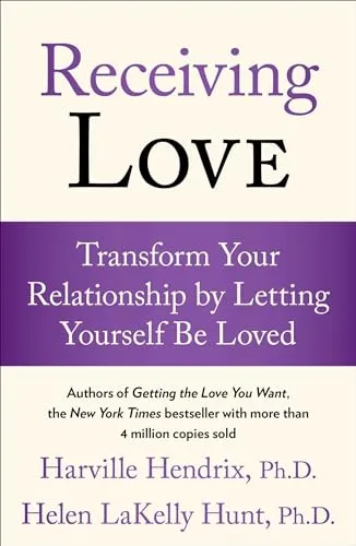 Receiving Love: Transform Your Relationship by Letting Yourself Be Loved (A Guide to Love and Relationships)