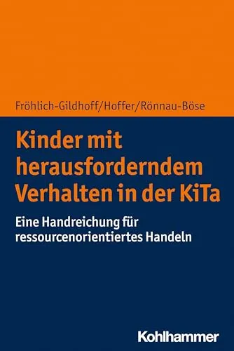 Kinder mit herausforderndem Verhalten in der KiTa: Eine Handreichung für ressourcenorientiertes Handeln - Sonderpädagogik: Praktische Tipps für Fachkräfte zur Förderung von Kindern mit herausforderndem Verhalten in der KiTa.
