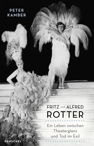 Fritz und Alfred Rotter: Ein Leben zwischen Theaterglanz und Tod im Exil - Historische Biografien & Erinnerungen über das bewegte Leben der Brüder Rotter, die zwischen Ruhm im Theater und den Herausforderungen des Exils standen.