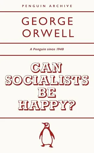 Can Socialists be Happy?: George Orwell (Penguin Archive)