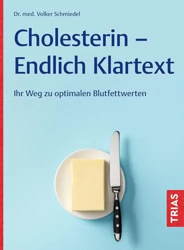 Cholesterin - Endlich Klartext: Ihr Weg zu optimalen Blutfettwerten