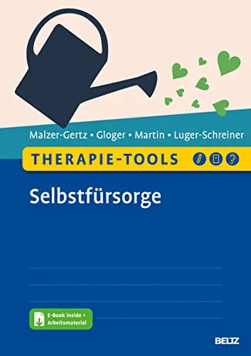 Therapie-Tools Selbstfürsorge: E-Book und Arbeitsmaterial - Medizin: Umfassende Unterstützung für die Selbstfürsorge mit integriertem E-Book und praktischen Arbeitsmaterialien für Therapeuten und Klienten.