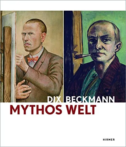 Mythos Welt: Otto Dix und Max Beckmann: Katalog zu den Ausstellungen Mannheim Kunsthalle Mannheim, 2013/2014 und München Kunsthalle der Hypo-Kulturstiftung, 2014