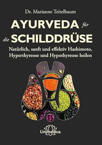 Ayurveda für die Schilddrüse: Heilung bei Hashimoto, Hyperthyreose & Hypothyreose - Diäten zur natürlichen und sanften Unterstützung der Schilddrüse mit bewährten ayurvedischen Methoden für mehr Wohlbefinden.