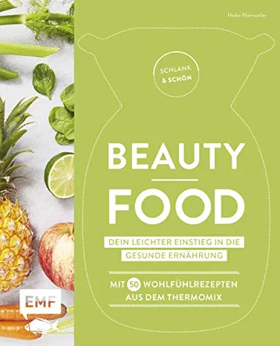 Schlank und schön - Beauty-Food: Dein leichter Einstieg in die gesunde Ernährung: Mit 50 Wohlfühlrezepten aus dem Thermomix