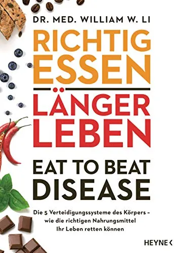 Eat to Beat Disease: Richtig essen, länger leben - Medizin – Entdecken Sie, wie die 5 Verteidigungssysteme des Körpers durch die richtigen Nahrungsmittel gestärkt werden können, um Ihre Gesundheit zu verbessern.