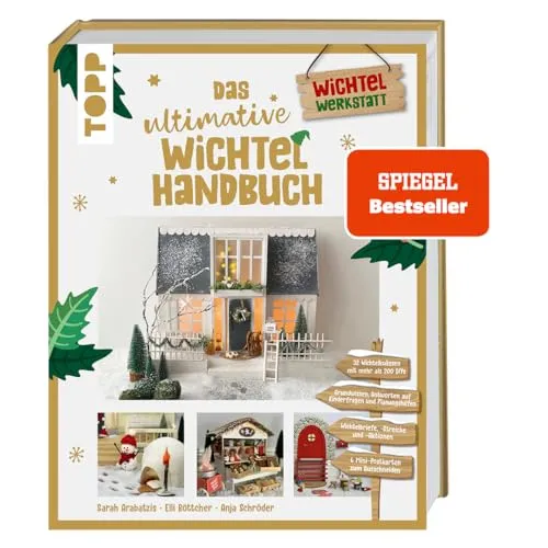 Das ultimative Wichtelhandbuch: Wichtelbriefe, Vorlagen und Bastelideen - Märchen, Sagen & Legenden – 256 Seiten voller kreativer DIY-Ideen für die weihnachtliche Wichteltür, ideal zum Basteln von Deko-Objekten.