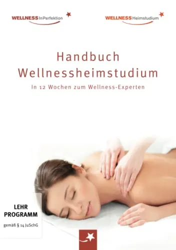 Produktbild Handbuch Wellnessheimstudium: In 12 Wochen zum Wellness-Experten: Das Standardwerk für alle Massage-Interessierten auf dem Weg zum Traumberuf