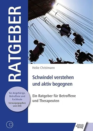 Schwindel verstehen und aktiv begegnen: Ein Ratgeber für Betroffene und Therapeuten (Ratgeber für Angehörige, Betroffene und Fachleute)