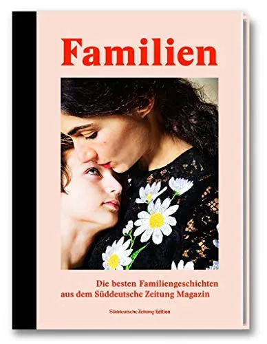 Familien: Die besten Familiengeschichten aus dem Süddeutsche Zeitung Magazin