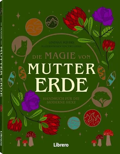 Die Magie der Mutter Erde: Handbuch für die moderne Hexe
