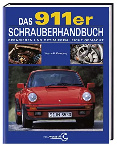 Das 911er Schrauberhandbuch: Reparieren und optimieren leicht gemacht - Freizeit, Haus & Garten – Ihr umfassender Leitfaden für die Pflege und Optimierung des 911ers, ideal für Autobesitzer und Hobbymechaniker.