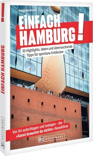 Einfach Hamburg! Der ultimative Stadtführer: 30 Highlights, Ideen und überraschende Tipps – Hamburg völlig stressfrei entdecken.