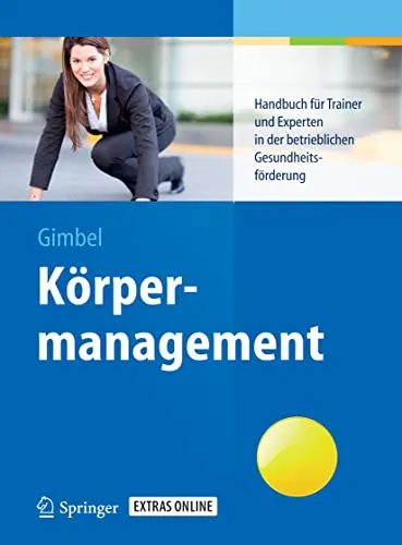 Körpermanagement: Handbuch für Trainer und Experten - Medizin: Umfassendes Handbuch zur Förderung der Gesundheit am Arbeitsplatz, ideal für Trainer und Experten in der betrieblichen Gesundheitsförderung.