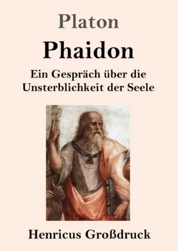 Phaidon (Großdruck): Ein Gespräch über die Unsterblichkeit der Seele