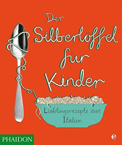 Der Silberlöffel für Kinder: Lieblingsrezepte aus Italien