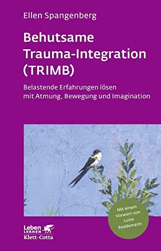 Behutsame Trauma-Integration (TRIMB) – Leben Lernen, Bd. 275 - Medizin: Effektive Methoden zur Lösung belastender Erfahrungen durch Atmung, Bewegung und Imagination für ganzheitliche Heilung.