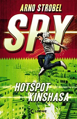 SPY (Band 2) - Hotspot Kinshasa: Packender Agenten-Thriller voller Action ab 12 Jahren von Bestsellerautor Arno Strobel