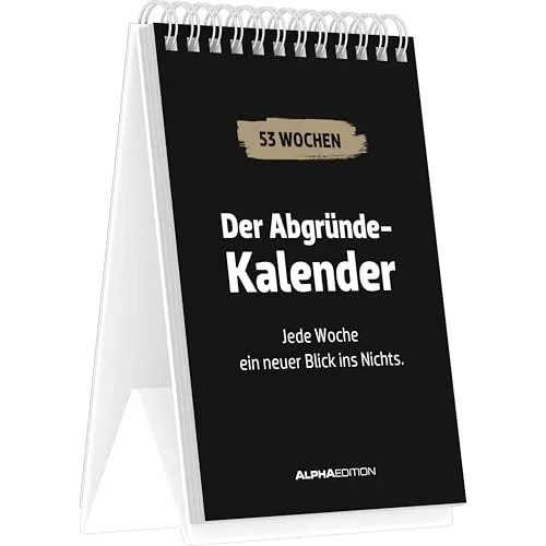 Der Abgründe-Kalender: Jede Woche ein neuer Blick ins Nichts. - immerwährender Tischaufstellkalender 10,5x14,8 cm mit 53 schwarzhumorigen Sprüchen