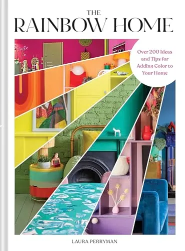 The Rainbow Home: Over 200 Ideas and Tips for Adding Color to Your Home