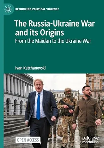 The Russia-Ukraine War and its Origins: From the Maidan to the Ukraine War (Rethinking Political Violence)